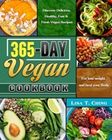 365-Day Vegan Cookbook: Discover Delicious, Healthy, Fast & Fresh Vegan Recipes for lose weight and heal your Body 1649845464 Book Cover