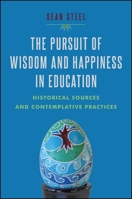 The Pursuit of Wisdom and Happiness in Education: Historical Sources and Contemplative Practices 1438452128 Book Cover