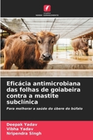 Eficácia antimicrobiana das folhas de goiabeira contra a mastite subclínica (Portuguese Edition) 6209300863 Book Cover