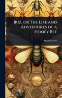 Buz, or The Life and Adventures of a Honey Bee 1024094014 Book Cover
