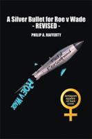 A Silver Bullet for Roe V. Wade-Revised 1514481278 Book Cover