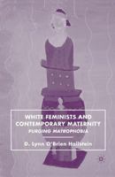 White Feminists and Contemporary Maternity: Purging Matrophobia 0230608639 Book Cover