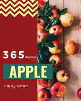 Apple Recipes 365: Enjoy 365 Days With Amazing Apple Recipes In Your Own Apple Cookbook! [Book 1] 1790198194 Book Cover