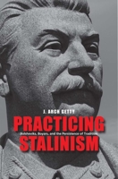 Practicing Stalinism: The Enduring Archaic in Russian Politics 0300169299 Book Cover