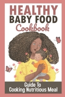 Healthy Baby Food Cookbook: Guide To Cooking Nutritious Meal: Baby Recipe Book By Stage B09FC89GGK Book Cover