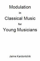 Modulation in Classical Music for Young Musicians 1545063575 Book Cover