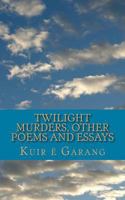 Twilight Murders: Other Poems and Essays 0993827926 Book Cover