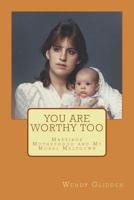 You Are Worthy Too: Marriage Motherhood and My Moral Meltdown 149593263X Book Cover