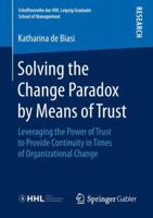 Solving the Change Paradox by Means of Trust: Leveraging the Power of Trust to Provide Continuity in Times of Organizational Change 3658239115 Book Cover