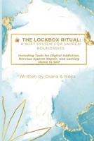The Lockbox Ritual: A Soft System for Sacred Boundaries: Including Tools for Digital Addiction, Nervous System Repair, and Coming Home to Self B0FM4KNLFH Book Cover