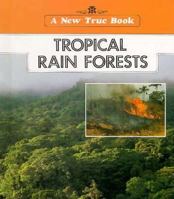 Tropical Rain Forests (A New True Book) 0516011987 Book Cover