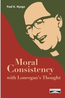 Moral Consistency with Lonergan's Thought 2366481756 Book Cover