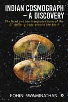 Indian Cosmograph - A Discovery: The fixed and the integrated form of the 27 stellar groups around the Earth 1684664667 Book Cover
