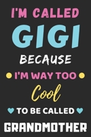 I'm Called Gigi Because I'm Way Too Cool To Be Called Grandmother: lined notebook,Funny Gift for mother,grandmother 1653794461 Book Cover