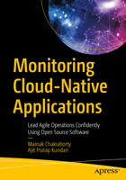 Monitoring Cloud-Native Applications: Lead Agile Operations Confidently Using Open Source Software 1484268873 Book Cover