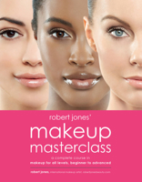 Robert Jones' Makeup Masterclass: A Complete Course in Makeup for All Levels, Beginner to Advanced 159233783X Book Cover