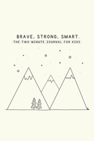 Brave, Strong, Smart. The Two Minute Journal for Kids. 177822170X Book Cover