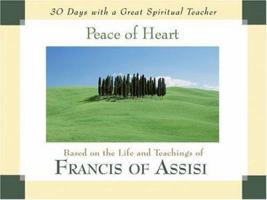 Peace of Heart: Based on the Life and Teachings of Francis of Assisi (30 Days With a Great Spiritual Teacher) 0877935645 Book Cover