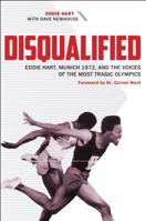 Disqualified: Eddie Hart, Munich 1972, and the Voices of the Most Tragic Olympics 1606353128 Book Cover