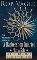 A Barbershop Quartet Plus A Solo: A Cut Beyond Collection #1 B08HGLPYLQ Book Cover