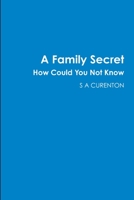 A Family Secret How Could You Not Know 1365913015 Book Cover