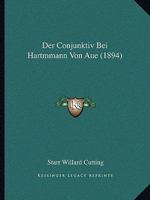 Der Conjunktiv Bei Hartmmann Von Aue (1894) 1168037441 Book Cover
