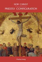 New Christ: Priestly Configuration 1688065202 Book Cover