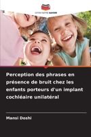 Perception des phrases en présence de bruit chez les enfants porteurs d'un implant cochléaire unilatéral (French Edition) 6209939090 Book Cover