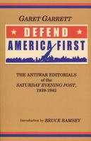 Defend America First: The Antiwar Editorials of the Saturday Evening Post, 1939-1942 0870044338 Book Cover