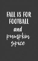 Fall Is For Football And Pumpkin Spice: Fall Is For Football And Pumpkin Spice Notebook - Funny And Cool Doodle Diary Book Gift Idea For Autumn Season For Sports Lover Who Loves To Drink Caffe Latte A 1077679610 Book Cover