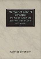 Memoir of Gabriel Beranger and His Labours in the Cause of Irish Art and Antiquities 5518912420 Book Cover