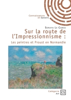 Sur la route de l'Impressionnisme: Les peintres et Proust en Normandie (French Edition) 2342372736 Book Cover