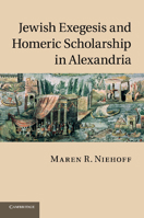 Jewish Exegesis and Homeric Scholarship in Alexandria 1107414849 Book Cover