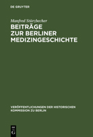 Beitr�ge Zur Berliner Medizingeschichte: Quellen Und Studien Zur Geschichte Des Gesundheitswesens Vom 17. Bis Zum 19. Jahrhundert 311000464X Book Cover