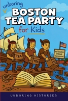 Unboring Boston Tea Party for Kids B0GLBC8M56 Book Cover