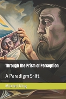 Through the Prism of Perception: A Paradigm Shift B0C5YQPNQP Book Cover