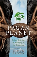 Pagan Planet: Being, Believing & Belonging in the 21 Century 1782797831 Book Cover