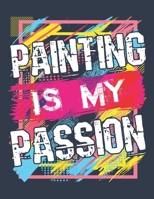 Painting Is My Passion: Artist Sketch Pad, Blank Paperback Anime Sketchbook, 100 pages 1695449169 Book Cover