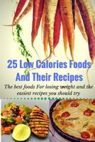 25 Low Calories Foods and Their Recipes: The Best Foods for Losing Weight and the Easiest Recipes You Should Try 1539932141 Book Cover