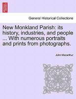 New Monkland Parish: its history, industries, and people ... With numerous portraits and prints from photographs. 124104581X Book Cover