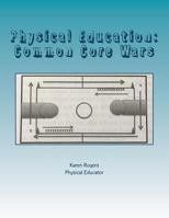 Physical Education: Common Core Wars: Common Core Wars 1975864379 Book Cover