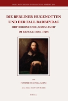 Die Berliner Hugenotten und der Fall Barbeyrac: Orthodoxe und Sozinianer Im Refuge (1685-1720) (Brill's Studies in Intellectual History) 9004209476 Book Cover