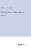The Black Death, and The Dancing Mania: in large print 3387012802 Book Cover