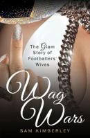 Wag Wars: The Spell-Binding Story of Footballers' Wives: The Glamorous Story of Footballers' Wives 1783342153 Book Cover