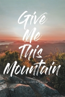 Give Me This Mountain 1645151972 Book Cover