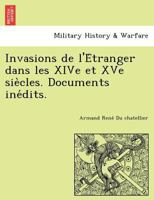 Invasions de L'A(c)Tranger Dans Les Xive Et Xve Sia]cles. Documents Ina(c)Dits 2012994806 Book Cover