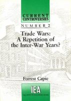 Trade Wars: A Repetition of the Inter-War Years 0255363133 Book Cover