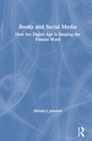 Books and Social Media: How the Digital Age Is Shaping the Printed Word 1032001356 Book Cover