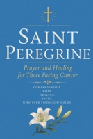 SAINT PEREGRINE: Prayer and Healing for Those Facing Cancer B0H411W77N Book Cover