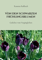 Von den schwarzen Frühlingsblumen: Gedichte vom Vergänglichen (German Edition) 3819278958 Book Cover